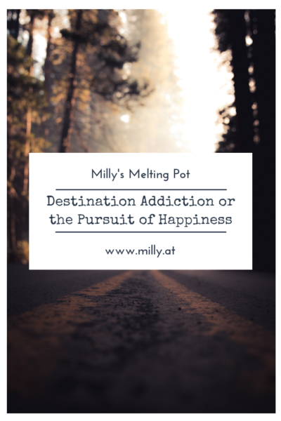 Destination addiction - a preoccupation with the idea that happiness is in the next place, the next job, the next partner